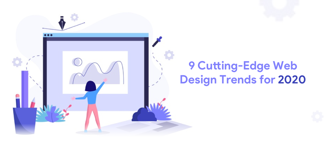 11 Cutting-Edge Web Design Trends For 2020